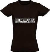 Vertrouwen is goed maar controleren is beter Dames t-shirt | relatie | vertrouwensband | grappig | cadeau | Zwart