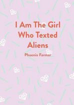 I Am The Girl Who Texted Aliens