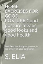 Home Exercises for Good Posture: Good posture means good looks and good health