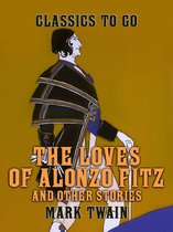 Classics To Go - The Loves of Alonzo Fitz and Other Stories