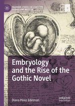 Palgrave Studies in Literature, Science and Medicine - Embryology and the Rise of the Gothic Novel