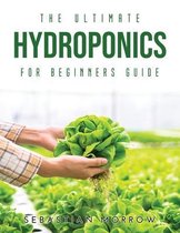 The Ultimate Hydroponics for Beginners Guide