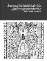 Goddess and Mythology Coloring Book: An Adult Coloring Book Features Over 30 Pages Giant Super Jumbo Large Designs of Goddesses and Gods to Color for