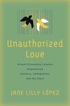(un)Authorized Love: Mixed-Citizenship Couples Negotiating Intimacy, Immigration, and the State