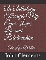 An Anthology Through My Eyes: Love, Life and Relationships