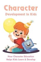 Character Development In Kids: How Character Education Helps Kids Learn & Develop