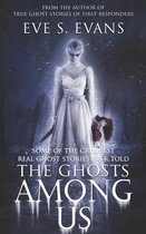 True Ghost Stories: Real Hauntings-The Ghosts Among Us