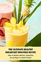 The Ultimate Healthy Breakfast Smoothie Recipe: How to Build a Better Smoothie According to a Nutritionist