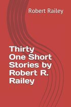 Thirty-One Short Stories by Robert R. Railey