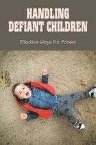 Handling Defiant Children: Effective Ways For Parent