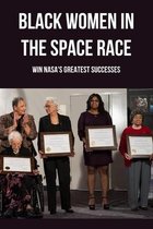 Black Women In The Space Race: Win NASA's Greatest Successes
