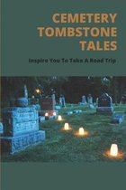 Cemetery Tombstone Tales: Inspire You To Take A Road Trip