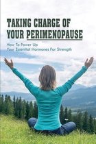 Taking Charge Of Your Perimenopause: How To Power Up Your Essential Hormones For Strength