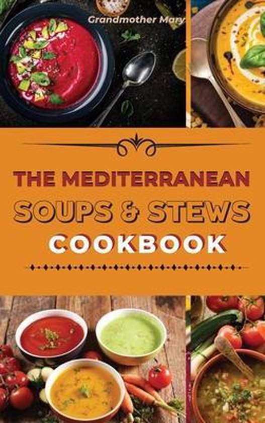 The Mediterranean Soups and Stews Cookbook, GRANDMOTHER MARY
