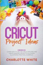 Cricut Project Ideas: 2 Books in 1