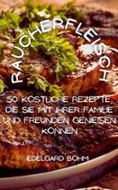 Raucherfleisch 50 koestliche Rezepte, die Sie mit Ihrer Familie und Freunden geniessen koennen