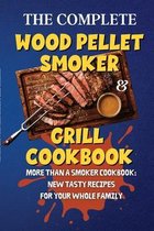 The Complete Wood Pellet Smoker & Grill Cookbook: More Than a Smoker Cookbook