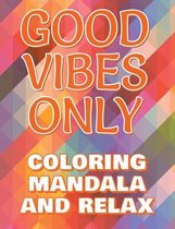 Good Vibes Only - Coloring Mandala to Relax - Coloring Book for Adults