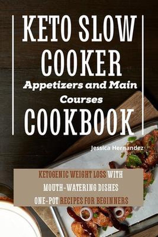 Keto Slow Cooker Appetizers and Main Courses Cookbook, Jessica