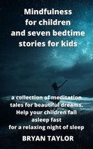 Mindfulness for children and seven bedtime stories for kids: a collection of meditation tales for beautiful dreams. Help your children fall asleep fast for a relaxing night of slee