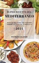 Super Ricette del Mediterraneo 2021 (Super Mediterranean Recipes 2021 Italian Edition)