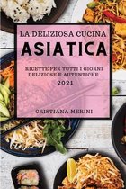 La Deliziosa Cucina Asiatica 2021 (Delicious Asian Recipes 2021 Italian Edition)