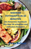 NIEDRIGE FETTREZEPTE IN 30 MINUTEN Ein fettarmes Kochbuch mit uber 50 schnellen und einfachen Rezepten