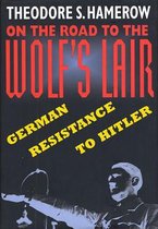 On The Road To The Wolf's Lair - German Resistance To Hitler (Paper)