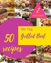 Oh! Top 50 Grilled Beef Recipes Volume 2
