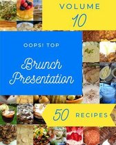 Oops! Top 50 Brunch Presentation Recipes Volume 10