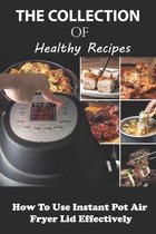 The Collection Of Healthy Recipes: How To Use Instant Pot Air Fryer Lid Effectively