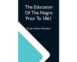The Education Of The Negro Prior To 1861; A History Of The Education Of The Colored People Of The United States From The Beginning Of Slavery To The Civil War