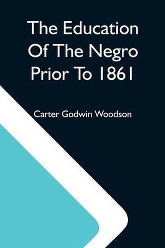 Boek: The Education Of The Negro Prior To 1861, door Carter Godwin Woodson.