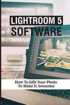 Lightroom 5 Software: How To Edit Your Photo To Make It Awesome