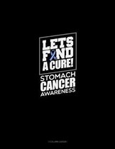 Let's Find A Cure! Stomach Cancer Awareness