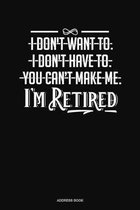 I Don't Want To. I Don't Have To. You Can't Make Me. I'm Retired