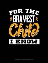 For the Bravest Child I Know: Composition Notebook