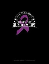 What Do We Want? A Cure For Alzheimers!