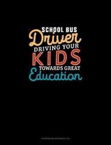 School Bus Driver Driving Your Kids Towards Great Education: Storyboard Notebook 1.85