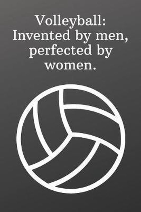 Volleyball Invented by men, perfected by women., Newprint Publishing