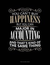 You Can't Buy Happiness But You Can Major In Accounting And That's Kind Of The Same Thing
