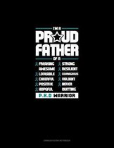 I'm A Proud Father Of A Freaking Awesome, Loveable, Cheerful, Positive, Hopeful, Strong, Resilient, Courageous, Valiant, Never-Quitting PKD Warrior