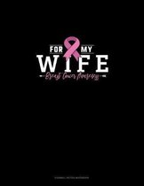 For My Wife Breast Cancer Awareness