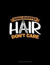 Dinglehopper Hair Don't Care