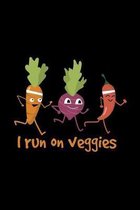 I run on veggies