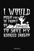 I Would Push You In Front Of Zombies To Save My Bearded Dragon