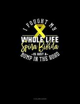 I Fought My Whole Life Spina Bifida Is Just A Bump In The Road