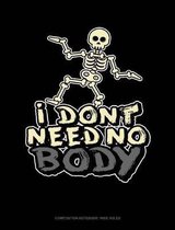 I Don't Need No Body: Composition Notebook