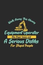 Walk Away This Heavy Equipment Operator Anger Issues A Serious Dislike For Stupid People