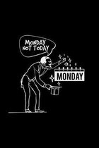 Monday not today